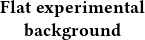 Flatexperimental
  background