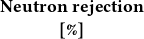 Neutron rejection
      [%]